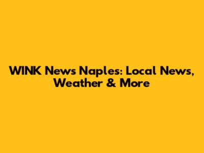 WINK News Naples: Local News, Weather & More