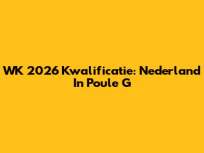 WK 2026 Kwalificatie: Nederland In Poule G