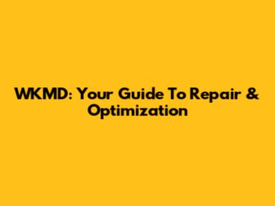 WKMD: Your Guide To Repair & Optimization