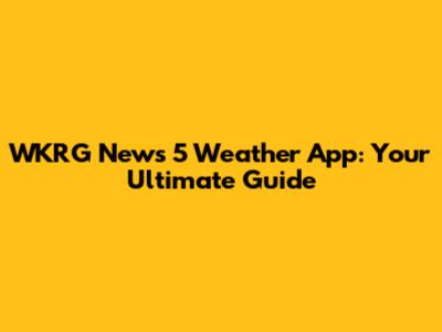 WKRG News 5 Weather App: Your Ultimate Guide