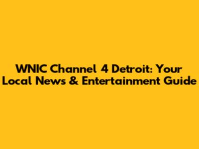 WNIC Channel 4 Detroit: Your Local News & Entertainment Guide