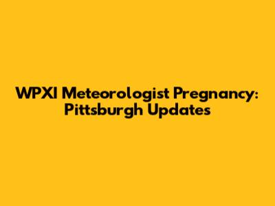 WPXI Meteorologist Pregnancy: Pittsburgh Updates