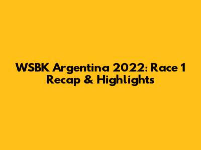 WSBK Argentina 2022: Race 1 Recap & Highlights