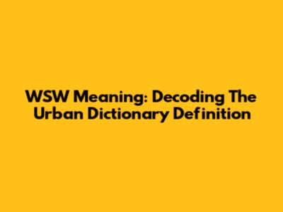 WSW Meaning: Decoding The Urban Dictionary Definition