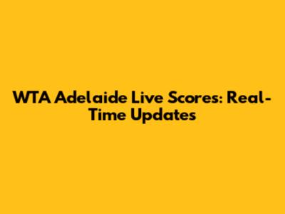 WTA Adelaide Live Scores: Real-Time Updates