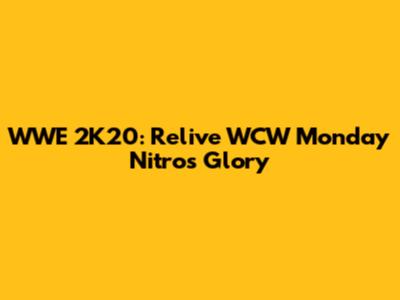 WWE 2K20: Relive WCW Monday Nitro's Glory