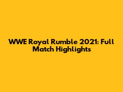 WWE Royal Rumble 2021: Full Match Highlights