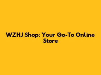 WZHJ Shop: Your Go-To Online Store