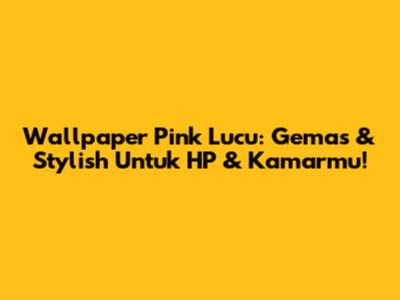Wallpaper Pink Lucu: Gemas & Stylish Untuk HP & Kamarmu!