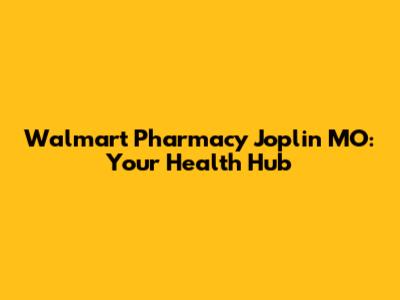 Walmart Pharmacy Joplin MO: Your Health Hub