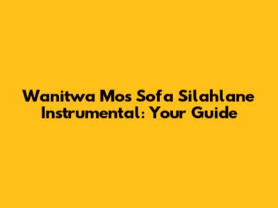 Wanitwa Mos Sofa Silahlane Instrumental: Your Guide
