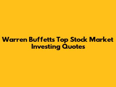 Warren Buffett's Top Stock Market Investing Quotes