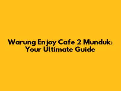 Warung Enjoy Cafe 2 Munduk: Your Ultimate Guide