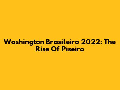 Washington Brasileiro 2022: The Rise Of Piseiro