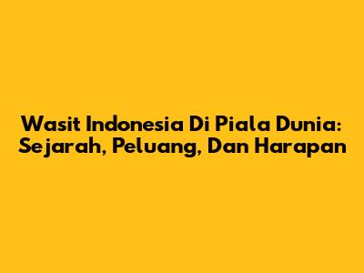 Wasit Indonesia Di Piala Dunia: Sejarah, Peluang, Dan Harapan