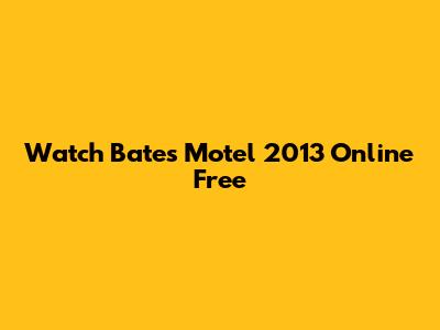 Watch Bates Motel 2013 Online Free
