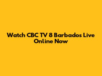 Watch CBC TV 8 Barbados Live Online Now