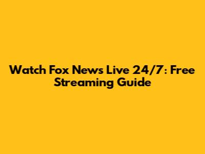 Watch Fox News Live 24/7: Free Streaming Guide