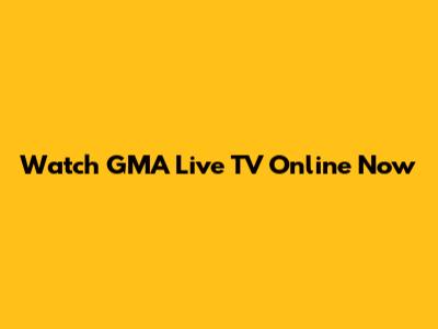 Watch GMA Live TV Online Now