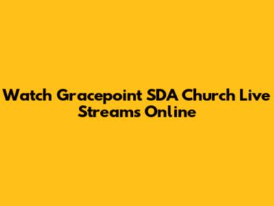 Watch Gracepoint SDA Church Live Streams Online