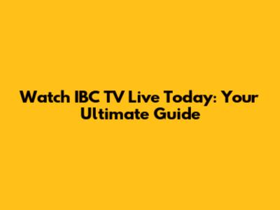 Watch IBC TV Live Today: Your Ultimate Guide