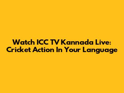 Watch ICC TV Kannada Live: Cricket Action In Your Language