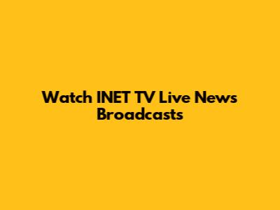 Watch INET TV Live News Broadcasts