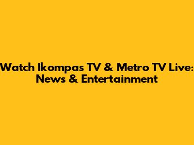 Watch Ikompas TV & Metro TV Live: News & Entertainment