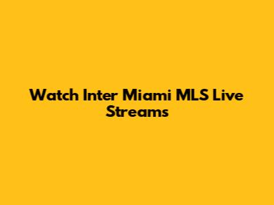 Watch Inter Miami MLS Live Streams