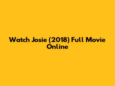 Watch Josie (2018) Full Movie Online