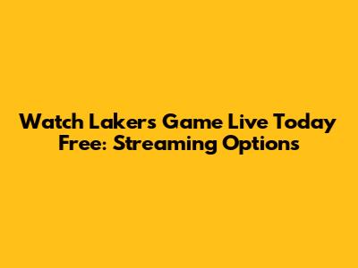 Watch Lakers Game Live Today Free: Streaming Options