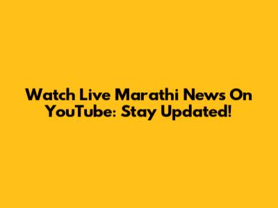 Watch Live Marathi News On YouTube: Stay Updated!