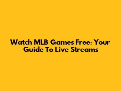 Watch MLB Games Free: Your Guide To Live Streams