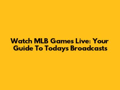 Watch MLB Games Live: Your Guide To Today's Broadcasts