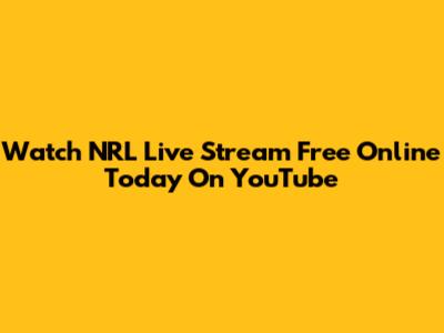 Watch NRL Live Stream Free Online Today On YouTube