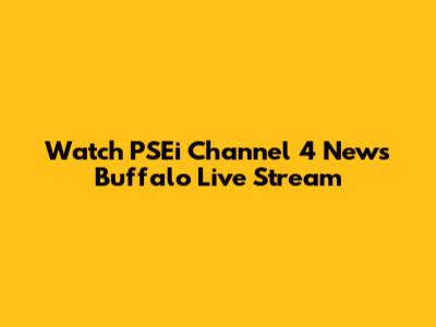 Watch PSEi Channel 4 News Buffalo Live Stream