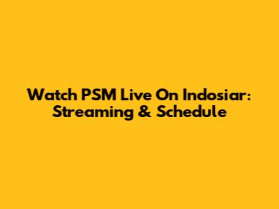 Watch PSM Live On Indosiar: Streaming & Schedule