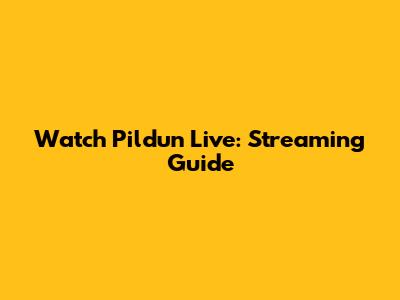 Watch Pildun Live: Streaming Guide
