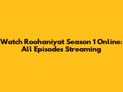Watch Roohaniyat Season 1 Online: All Episodes Streaming