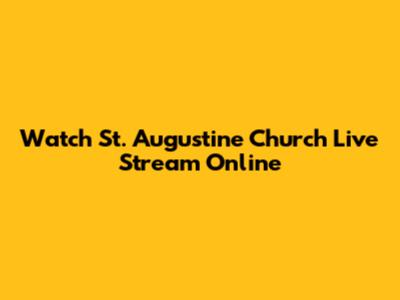 Watch St. Augustine Church Live Stream Online