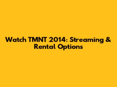 Watch TMNT 2014: Streaming & Rental Options