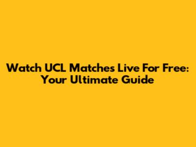 Watch UCL Matches Live For Free: Your Ultimate Guide