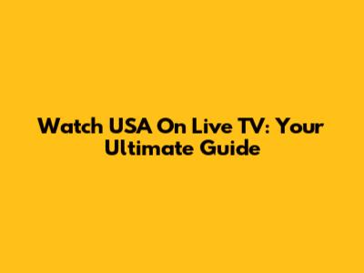 Watch USA On Live TV: Your Ultimate Guide