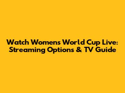 Watch Women's World Cup Live: Streaming Options & TV Guide