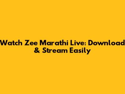 Watch Zee Marathi Live: Download & Stream Easily
