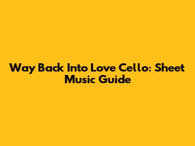 Way Back Into Love Cello: Sheet Music Guide