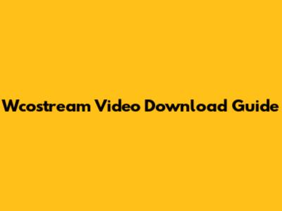 Wcostream Video Download Guide