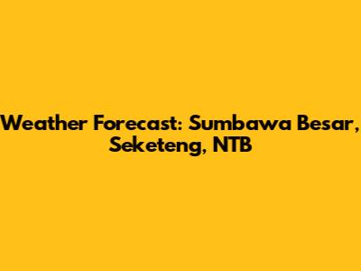 Weather Forecast: Sumbawa Besar, Seketeng, NTB