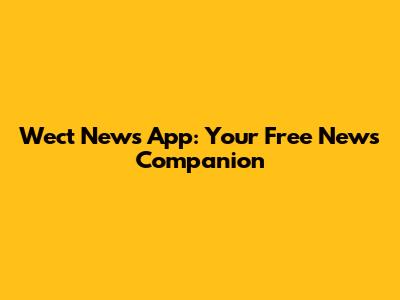Wect News App: Your Free News Companion