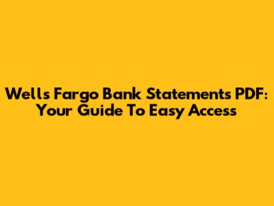 Wells Fargo Bank Statements PDF: Your Guide To Easy Access
